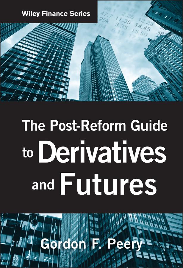 The Post-Reform Guide to Derivatives and Futures by Gordon F. Peery