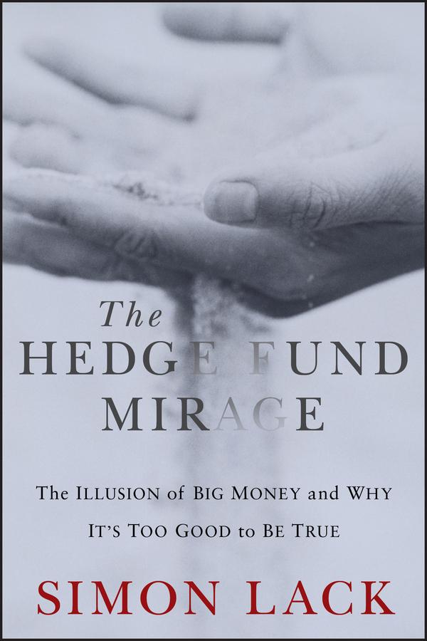 The Hedge Fund Mirage by Simon A. Lack