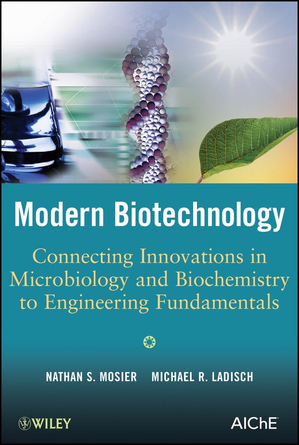 Modern Biotechnology by Michael R. Ladisch, Nathan S. Mosier