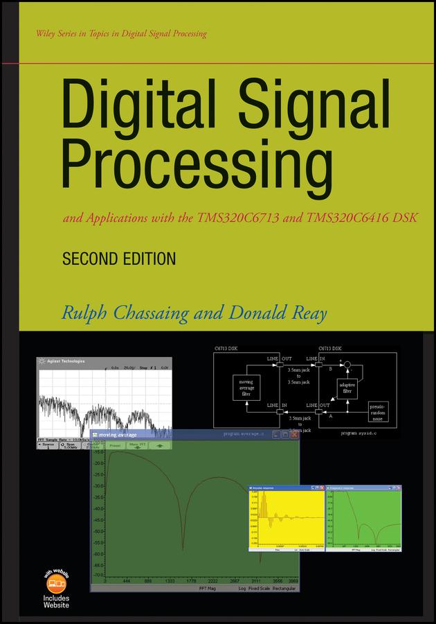 Digital Signal Processing and Applications with the TMS320C6713 and TMS320C6416 DSK by Donald S. Reay, Rulph Chassaing
