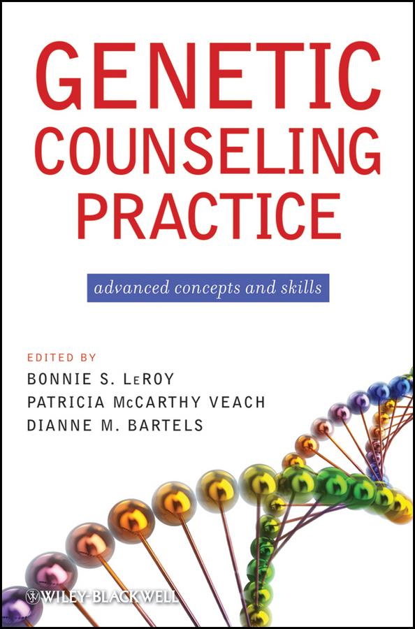 Genetic Counseling Practice by Bonnie S. LeRoy, Dianne M. Bartels, PhD, Patricia M. Veach