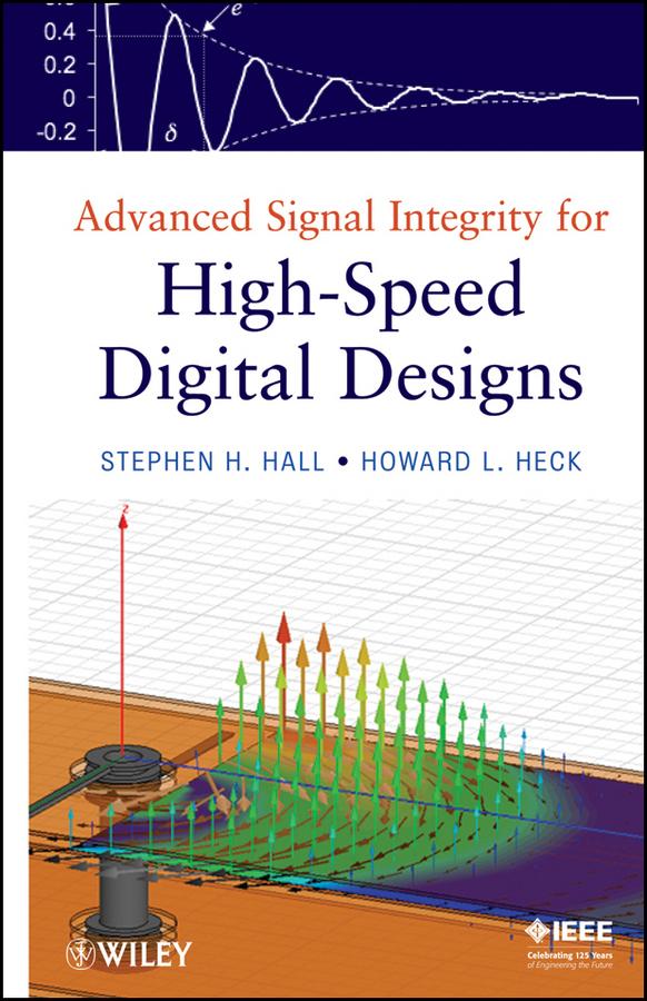 Advanced Signal Integrity for High-Speed Digital Designs by Howard L. Heck, Stephen H. Hall