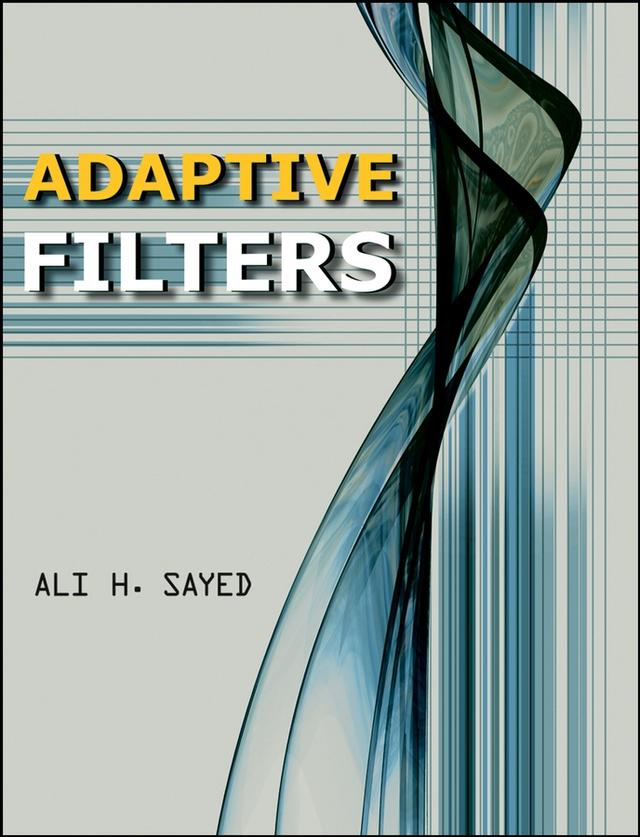 Adaptive Filters by Ali H. Sayed
