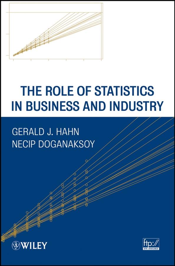 The Role of Statistics in Business and Industry by Gerald J. Hahn, Necip Doganaksoy