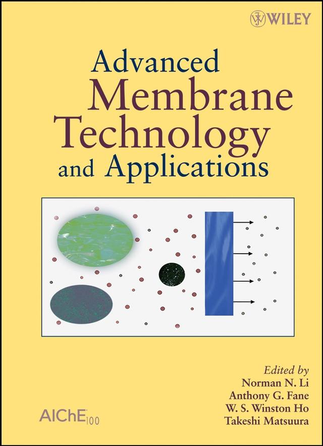 Advanced Membrane Technology and Applications by Anthony G. Fane, Norman N Li, Takeshi Matsuura, W. S. Winston Ho