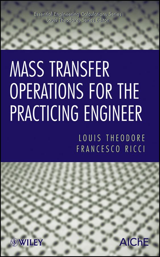 Mass Transfer Operations for the Practicing Engineer by Francesco Ricci, Louis Theodore