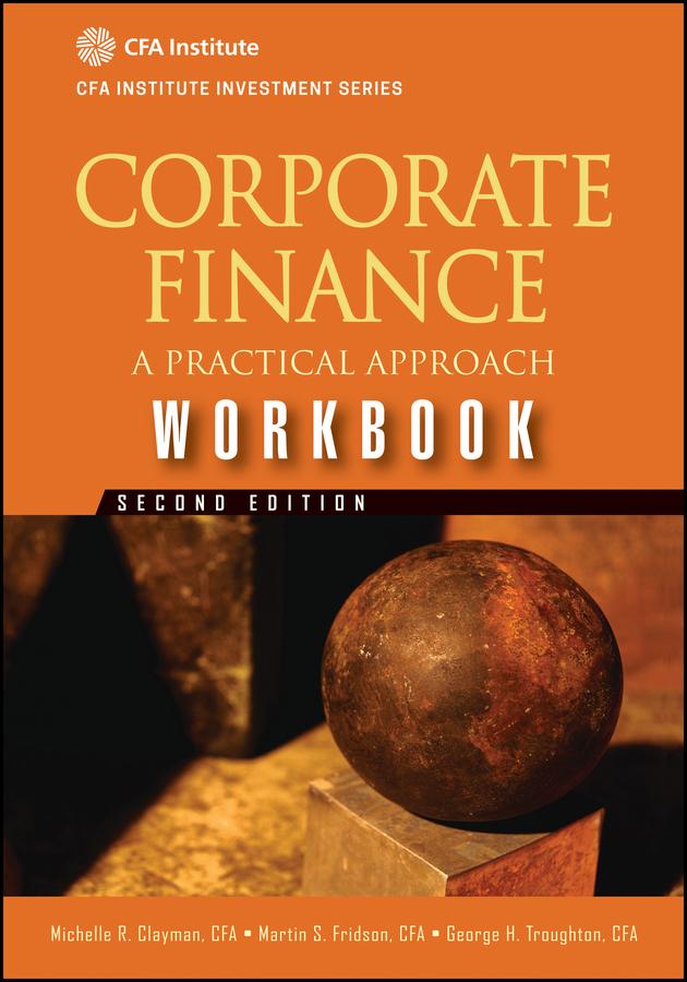 Corporate Finance Workbook by George H. Troughton, Martin S. Fridson, Michelle R. Clayman