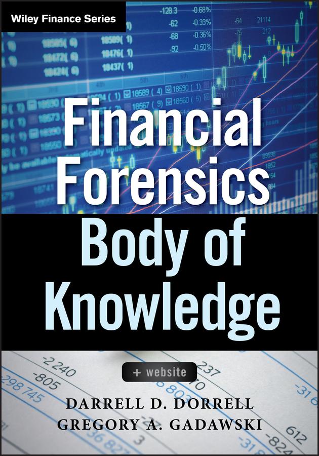 Financial Forensics Body of Knowledge by Darrell D. Dorrell, Gregory A. Gadawski