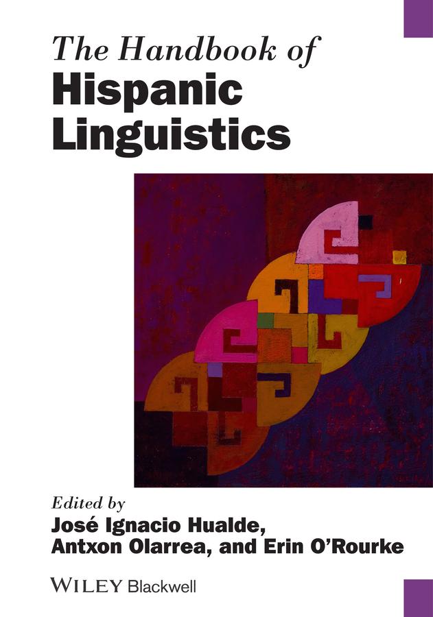 The Handbook of Hispanic Linguistics by Antxon Olarrea, Erin O'Rourke, José Ignacio Hualde