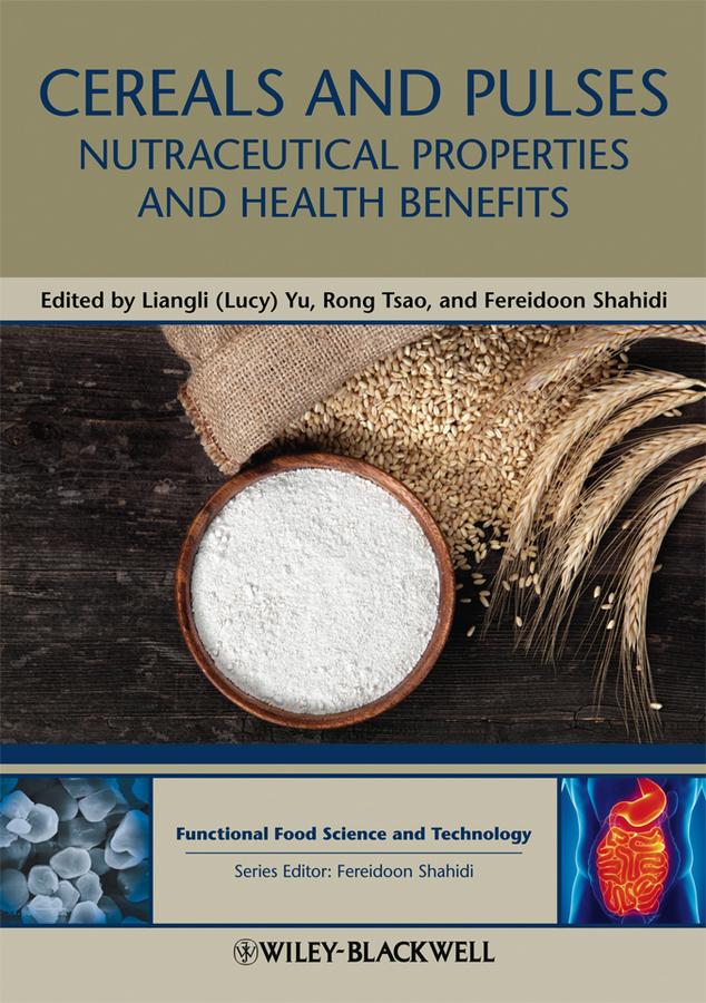 Cereals and Pulses by Fereidoon Shahidi, Liangli L. Yu, Rong Tsao