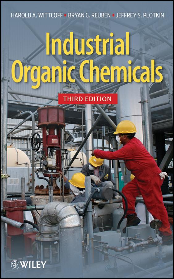 Industrial Organic Chemicals by Harold A. Wittcoff, Bryan G. Reuben, Jeffery S. Plotkin