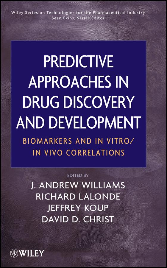 Predictive Approaches in Drug Discovery and Development by David D. Christ, J. Andrew Williams, Jeffrey R. Koup, Richard Lalonde, Sean Ekins