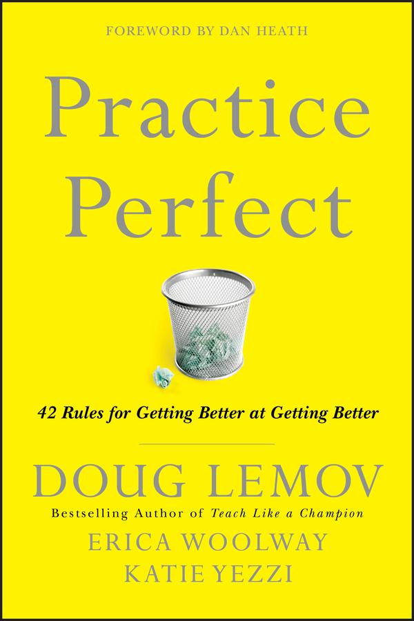 Practice Perfect by Dan Heath, Doug Lemov, Erica Woolway, Katie Yezzi