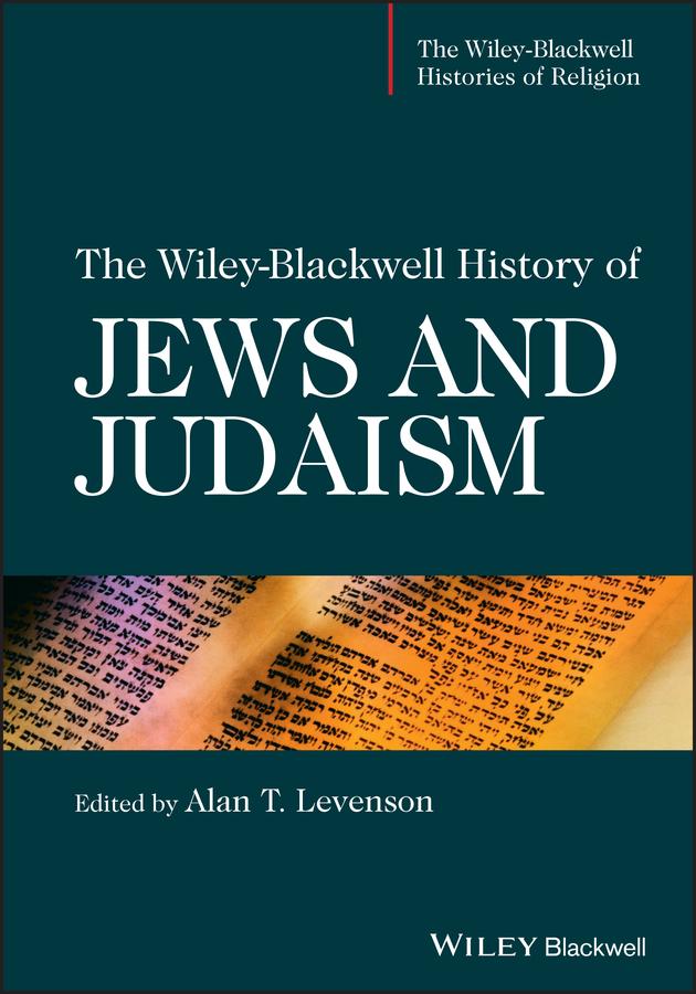 The Wiley-Blackwell History of Jews and Judaism by Alan T. Levenson