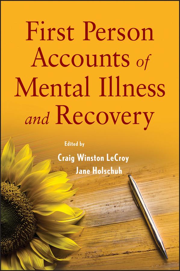 First Person Accounts of Mental Illness and Recovery by Craig W. LeCroy, Jane Holschuh