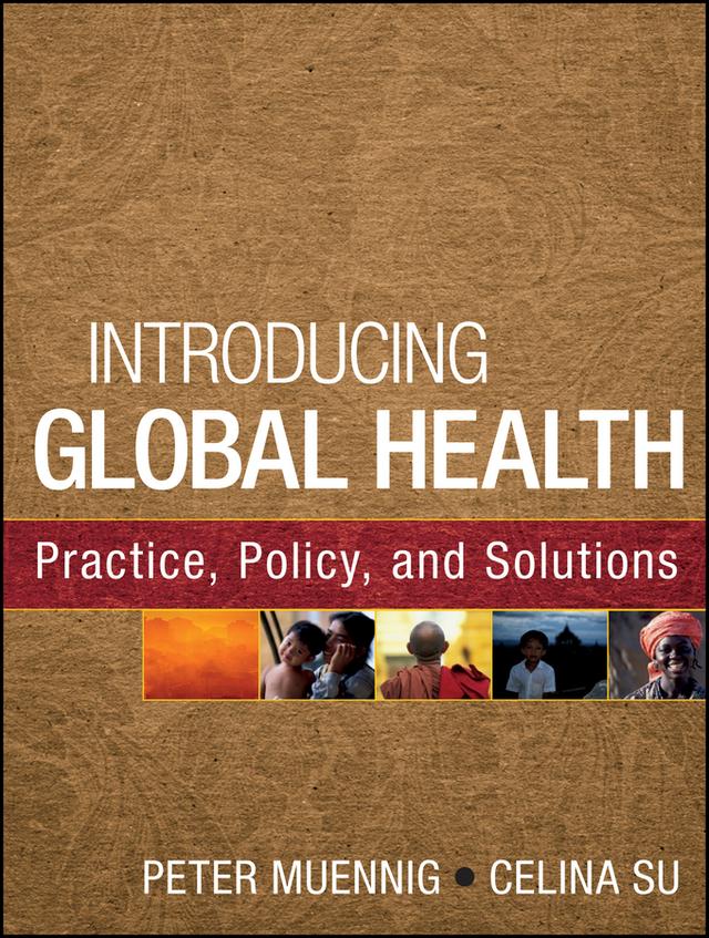 Introducing Global Health: Practice, Policy, and Solutions by Celina Su, Peter Muennig