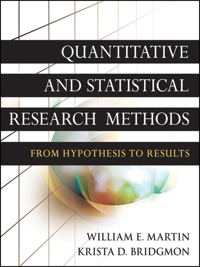Quantitative and Statistical Research Methods by Krista D. Bridgmon, William E. Martin