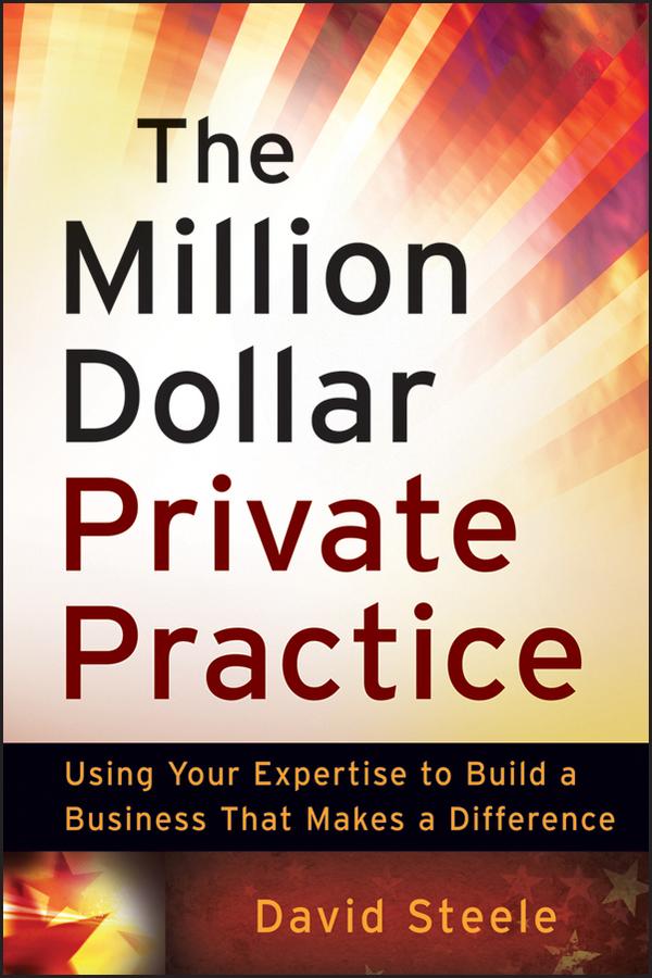 The Million Dollar Private Practice by David Steele