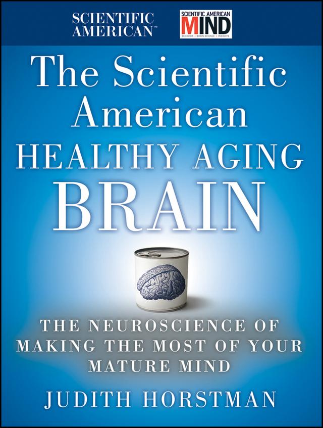 The Scientific American Healthy Aging Brain by Judith Horstman, Scientific American