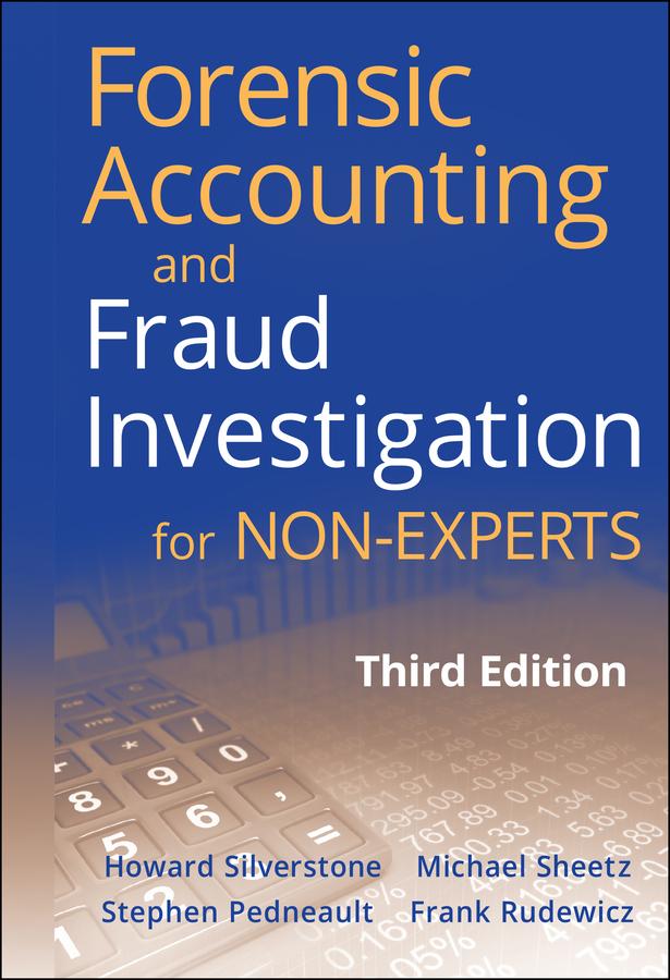 Forensic Accounting and Fraud Investigation for Non-Experts by Frank Rudewicz, Howard Silverstone, Michael Sheetz, Stephen Pedneault