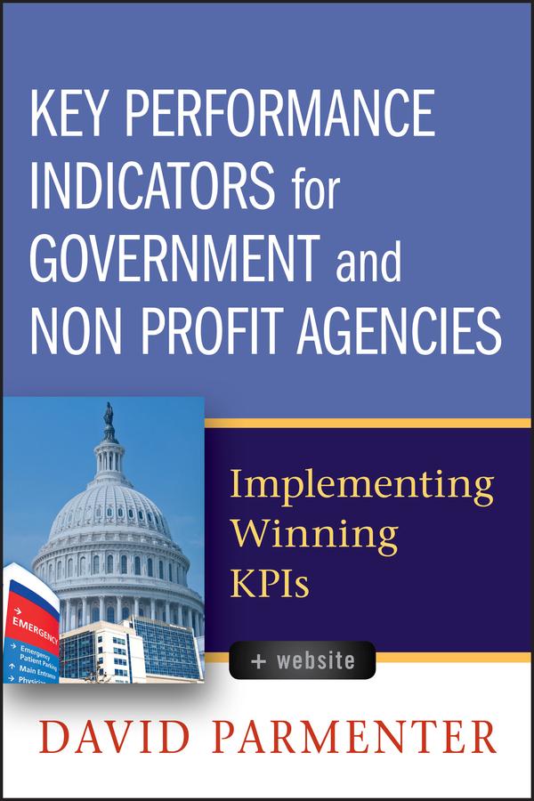 Key Performance Indicators for Government and Non Profit Agencies by David Parmenter
