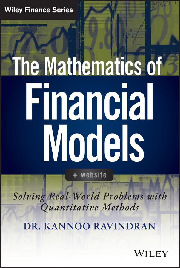 The Mathematics of Financial Models by Kannoo Ravindran