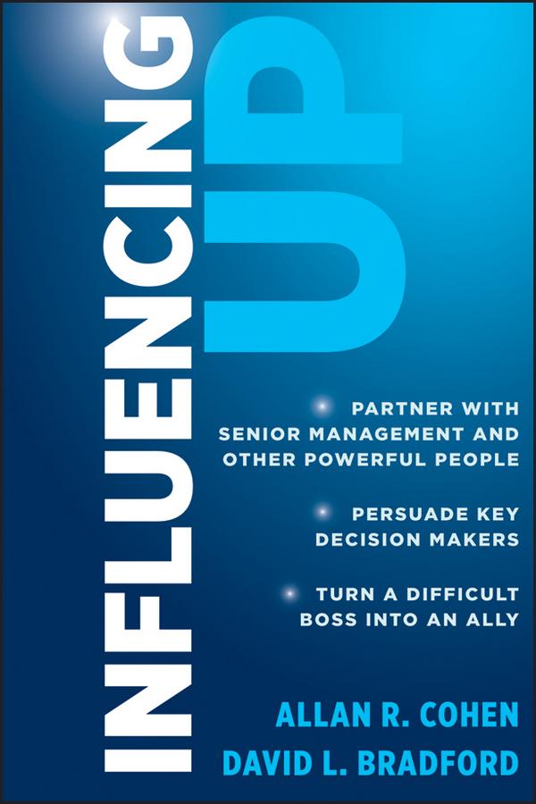 Influencing Up by Allan R. Cohen, David L. Bradford