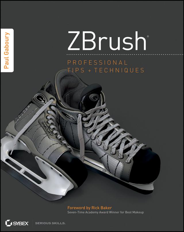 ZBrush Professional Tips and Techniques by Paul Gaboury, Rick Baker