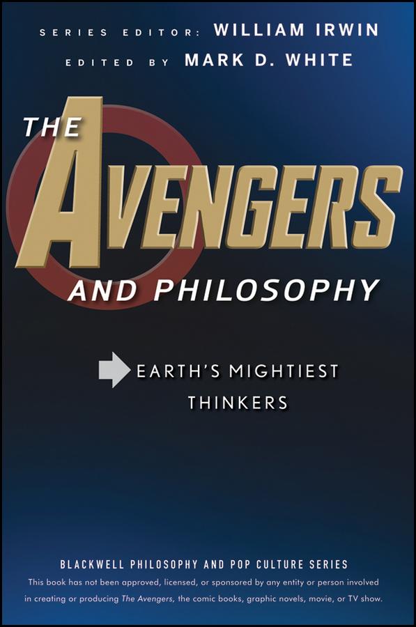 The Avengers and Philosophy by Mark D. White, William Irwin