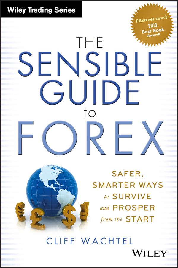 The Sensible Guide to Forex by Cliff Wachtel