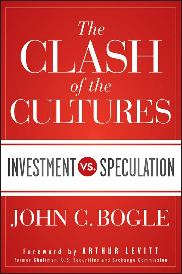 The Clash of the Cultures by Arthur Levitt, Jr., John C. Bogle