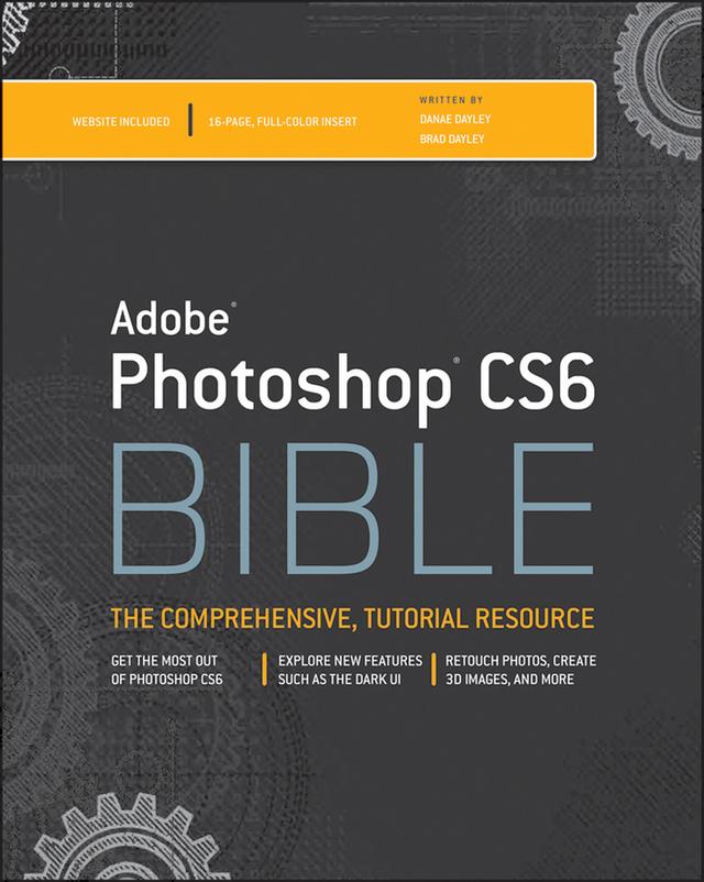 Adobe Photoshop CS6 Bible by Brad Dayley, DaNae Dayley