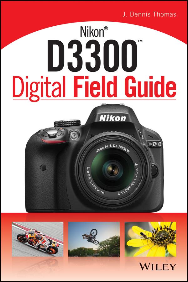 Nikon D3300 Digital Field Guide by J. Dennis Thomas