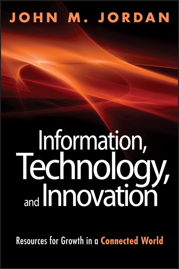 Information, Technology, and Innovation by John M. Jordan