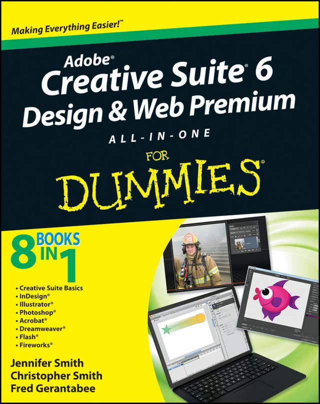 Adobe Creative Suite 6 Design and Web Premium All-in-One For Dummies by Christopher Smith, Fred Gerantabee, Jennifer Smith