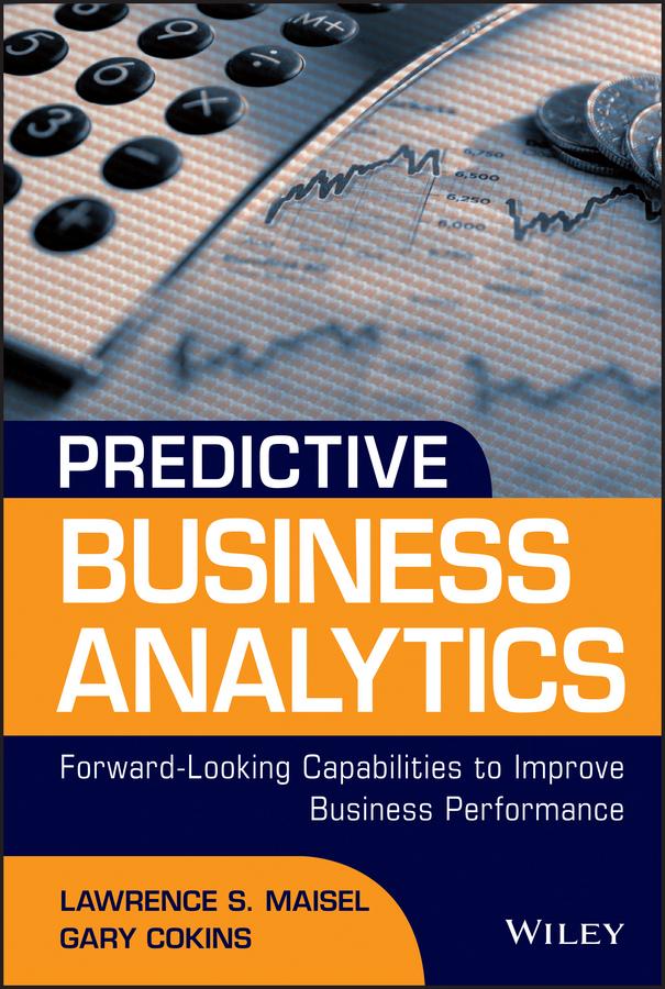 Predictive Business Analytics by Gary Cokins, Lawrence Maisel
