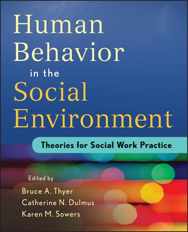 Human Behavior in the Social Environment by Bruce A. Thyer, Catherine N. Dulmus, Karen M. Sowers
