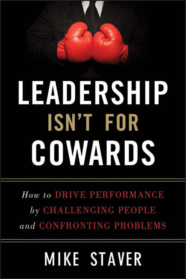 Leadership Isn't For Cowards by Mike Staver