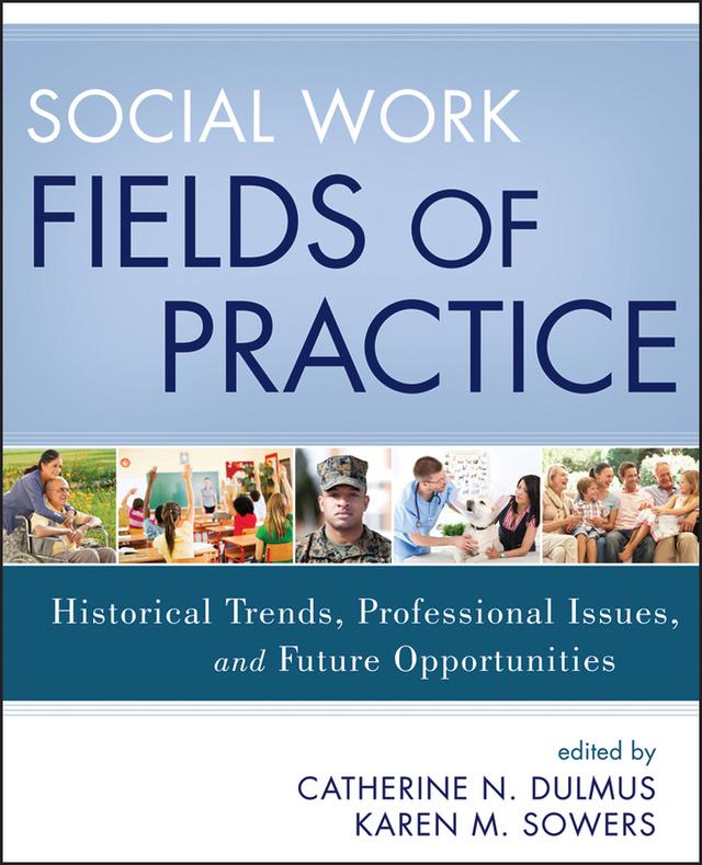 Social Work Fields of Practice by Catherine N. Dulmus, Karen M. Sowers