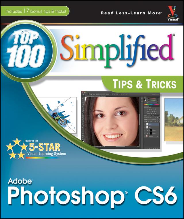 Adobe Photoshop CS6 Top 100 Simplified Tips and Tricks by Lynette Kent