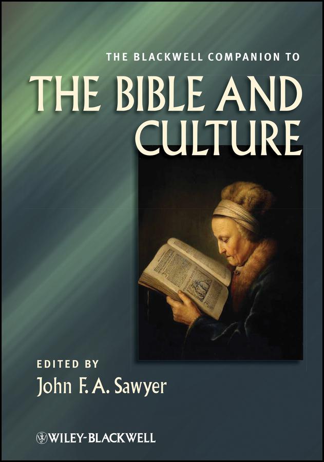 The Blackwell Companion to the Bible and Culture by John F. A. Sawyer