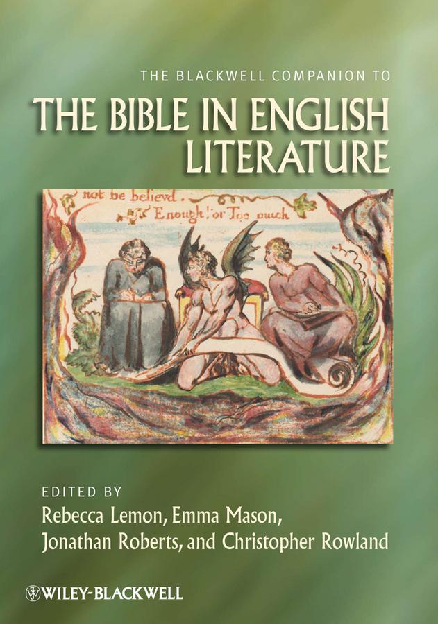 The Blackwell Companion to the Bible in English Literature by Christopher Rowland, Emma Mason, Jonathan Roberts, Rebecca Lemon