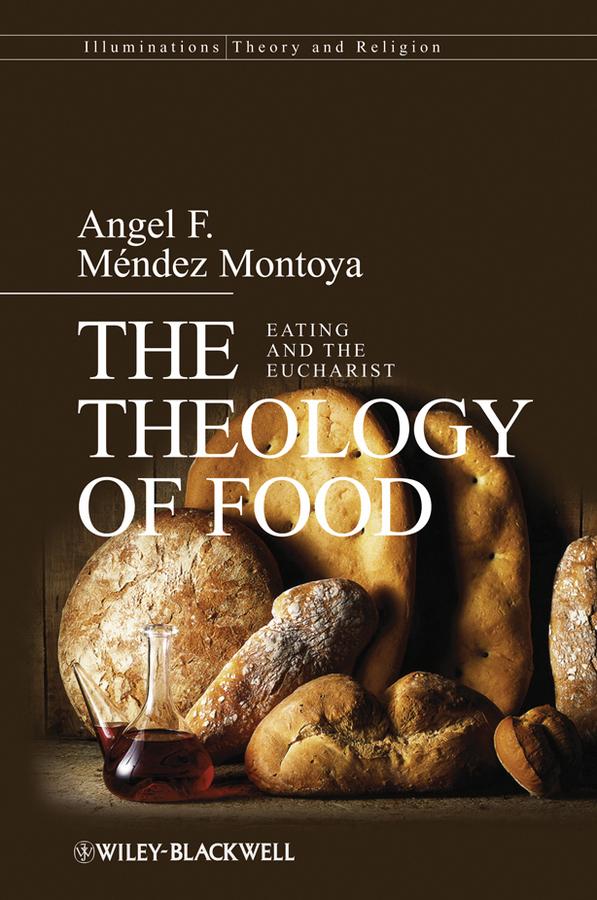 The Theology of Food by Angel F. Méndez-Montoya