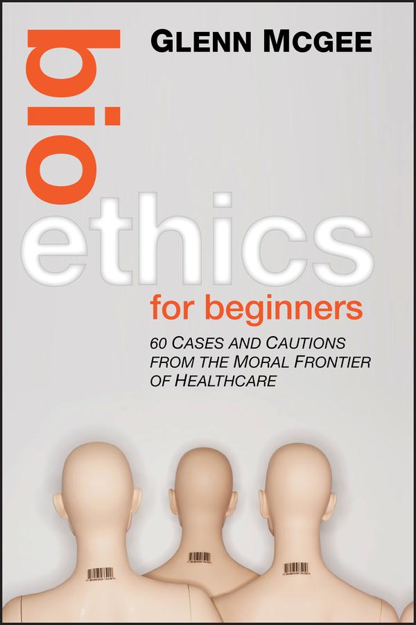 Bioethics for Beginners by Glenn McGee