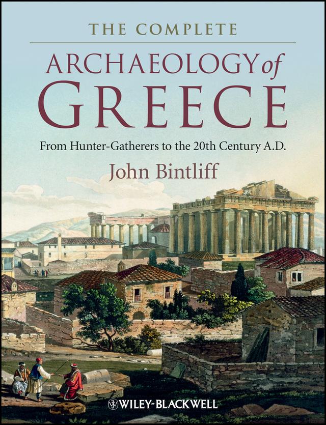 The Complete Archaeology of Greece by John Bintliff