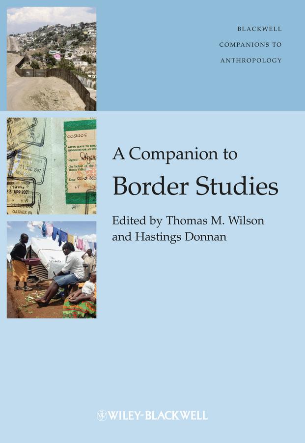 A Companion to Border Studies by Hastings Donnan, Thomas M. Wilson