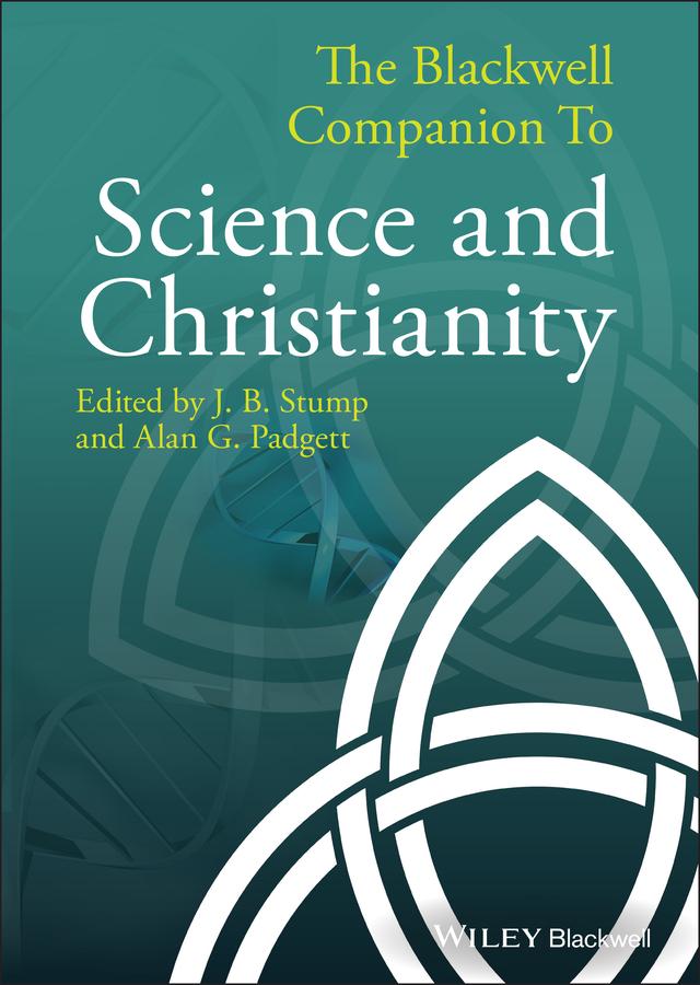 The Blackwell Companion to Science and Christianity by Alan G. Padgett, J. B. Stump