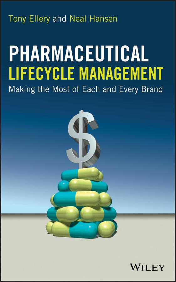 Pharmaceutical Lifecycle Management by Neal Hansen, Tony Ellery