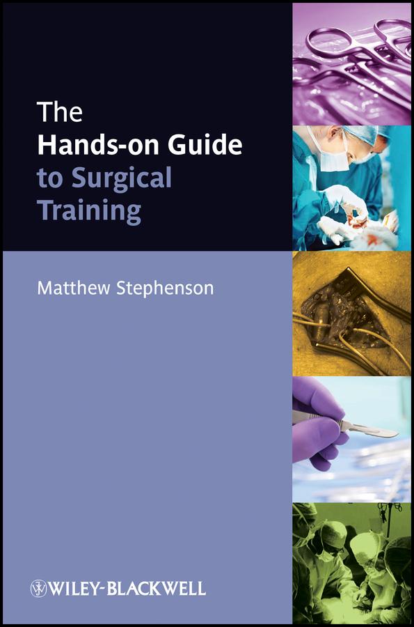 The Hands-on Guide to Surgical Training by Matthew Stephenson
