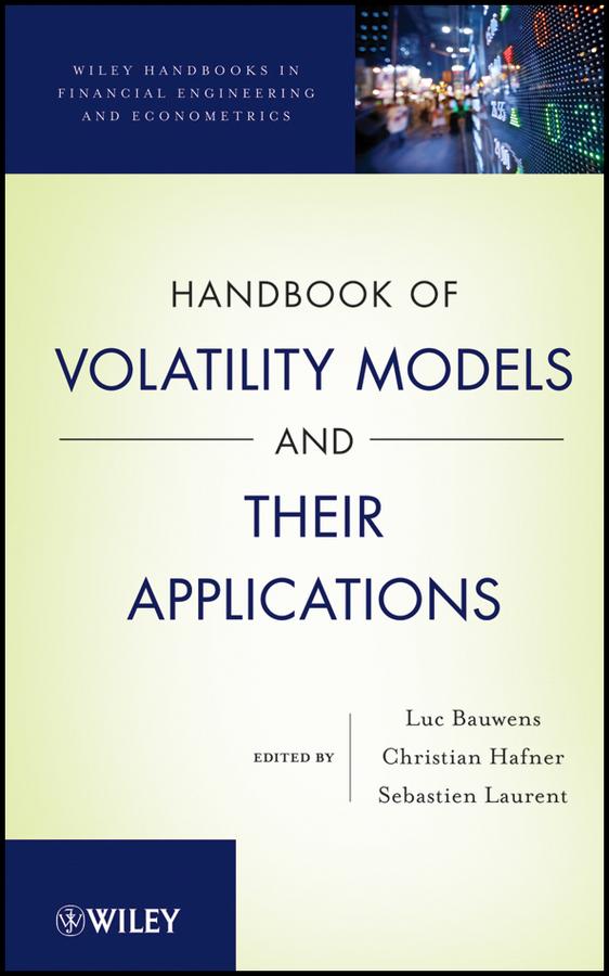 Handbook of Volatility Models and Their Applications by Christian M. Hafner, Luc Bauwens, Sebastien Laurent
